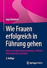 Wie Frauen erfolgreich in Führung gehen: Und wie e